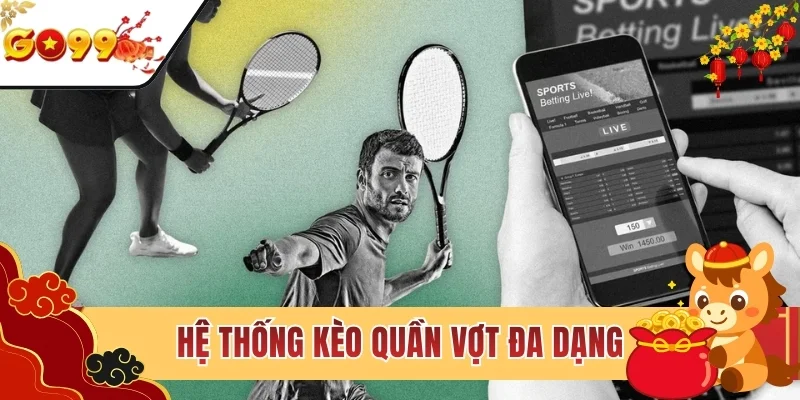 Hệ thống kèo quần vợt đa dạng